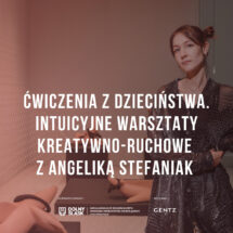 Ćwiczenia z dzieciństwa. Intuicyjne warsztaty kreatywno-ruchowe z Angeliką Stefaniak
